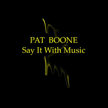 Pat Boone - Say It With Music