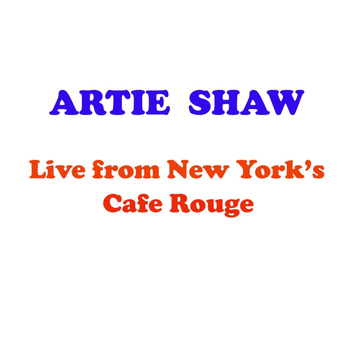 Artie Shaw - Live From New York's Café Rouge