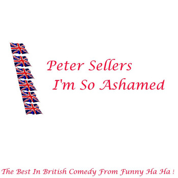 Peter Sellers - I'm So Ashamed