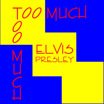 Elvis Presley - Too Much !