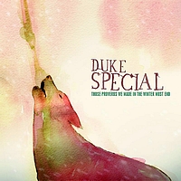 Duke Special - Those Proverbs We made In Winter Must End