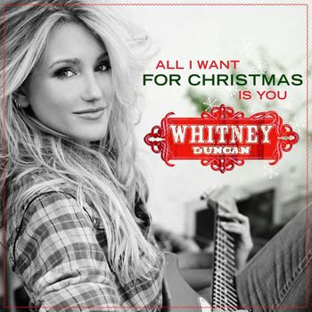Whitney Duncan - All I Want For Christmas Is You