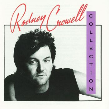 RODNEY CROWELL - The Rodney Crowell Collection (Explicit)