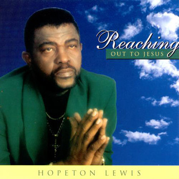 Hopeton Lewis - Reaching Out To Jesus