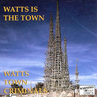 Watts Town Criminals - Watts Town Criminals