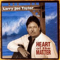Larry Joe Taylor - Heart of the Matter