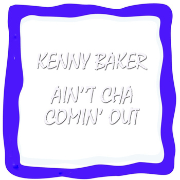 Kenny Baker - Ain't Cha Comin' Out