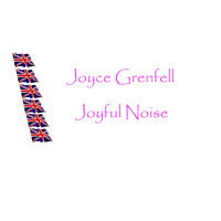 Joyce Grenfell - Joyful Noise