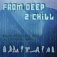 Various Artists - From Deep To Chill - Finest Selection Of Deep And New Lounge Music
