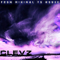 Clevz - From Minimal 2 House