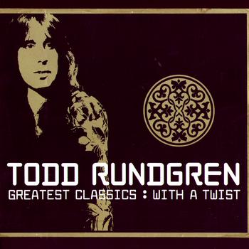 Todd Rundgren - Greatest Classics: With A Twist