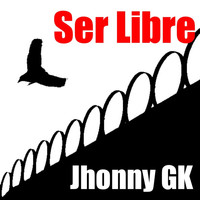 Jhonny GK - Ser Libre