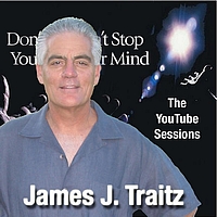 James J. Traitz - Don't Stop Your MindThe YouTube Sessions