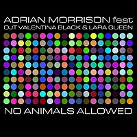 Adrian Morrison, Dj T, Valentina Black, Lara Queen - No animals allowed