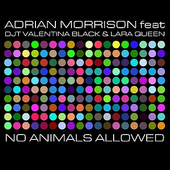 Adrian Morrison, Dj T, Valentina Black, Lara Queen - No animals allowed