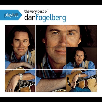 Dan Fogelberg - Playlist: The Very Best of Dan Fogelberg