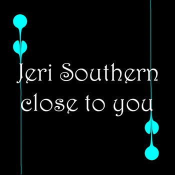 Jeri Southern - Close To You