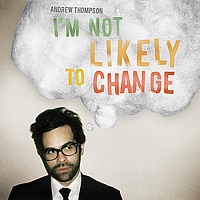 Andrew Thompson - I'm Not Likely to Change