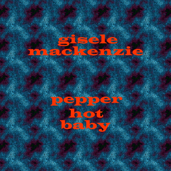 Gisele MacKenzie - Pepper Hot Baby