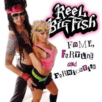 Reel Big Fish - Fame, Fortune, And Fornication