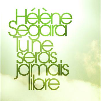 Hélène Segara - Tu Ne Seras Jamais Libre