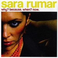 Sara Rumar - Why? Because. When? Now.