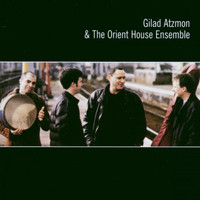 Gilad Atzmon & The Orient House Ensemble - Gilad Atzmon & the Orient House Ensemble