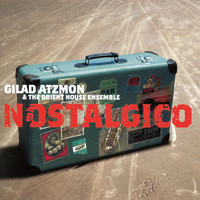 Gilad Atzmon & The Orient House Ensemble - Nostalgico