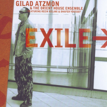 Gilad Atzmon & The Orient House Ensemble - Exile