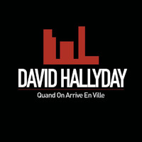 David Hallyday - Quand On Arrive En Ville