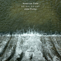 John Potter - Field: Being Dufay
