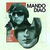 Mando Diao - Give Me Fire (Digital Version)