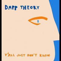Dapp Theory - Y'All Just Don't Know