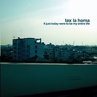 Tex La Homa - If just today were to be my entire life