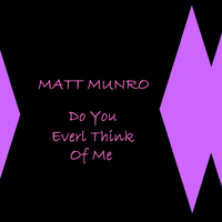 Matt Munro - Do You Ever Think Of Me