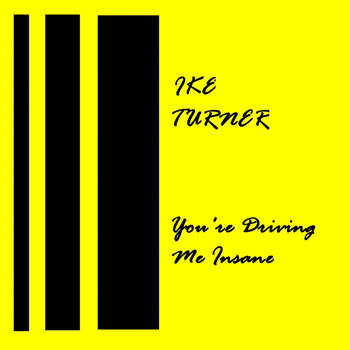 Ike Turner - You're Drivin' Me Insane