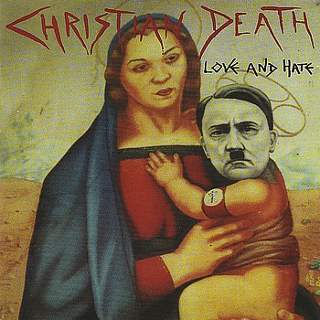Christian Death - Love And Hate (Explicit)