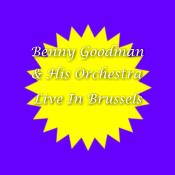 Benny Goodman - Live In Brussels