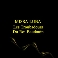 Les Troubadours Du Roi Baudouin - Missa Luba