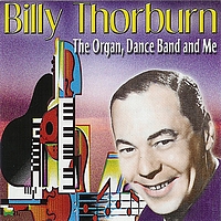 Billy Thorburn - The Organ, Dance Band and Me