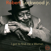 Robert Lockwood, Jr. - I Got To Find Me A Woman