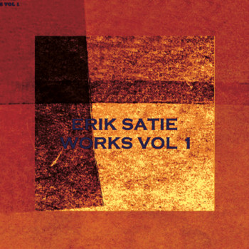 Erik Satie - Works Vol. 1