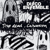 Disco Ensemble - Drop Dead, Casanova
