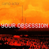 Camp Actor - Your Obsession