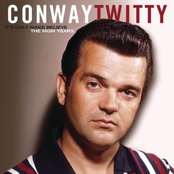 Conway Twitty - It's Only Make Believe/The MGM Years