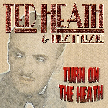 Ted Heath - Turn on the Heath