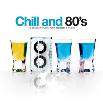 Various Artists - Chill And 80's - 12 Exclusive Chill Out Eighties Remixes