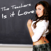 The Teachers - Is It Love