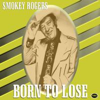 Smokey Rogers - Born To Lose