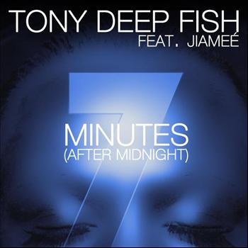 Tony Deep Fish feat. Jiameé - 7 Minutes (After Midnight)